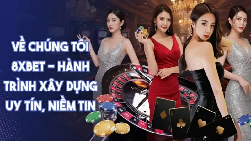 Về Chúng Tôi 8xbet – Hành Trình Xây Dựng Uy Tín Và Đẳng Cấp